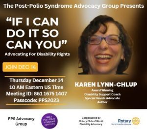 The poster has a brownish-golden background. To the right top is a picture of the speaker, and to the bottom left are the words PPS Advocacy Group and a purple circle with the words: I am A Post-Polio Syndrome Advocate. At the bottom right is the logo of The Rotary Club of World Disability Advocacy and the words Cosponsored by the Rotary Club of World Disability Advocacy. 